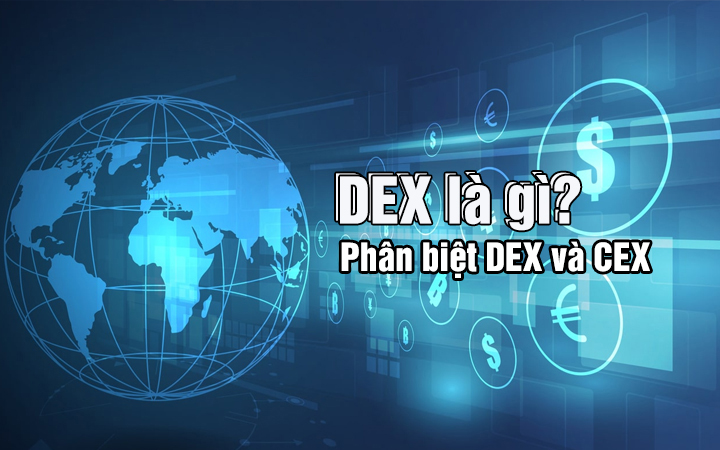 Sàn giao dịch DEX là gì? So sánh DEX với CEX.