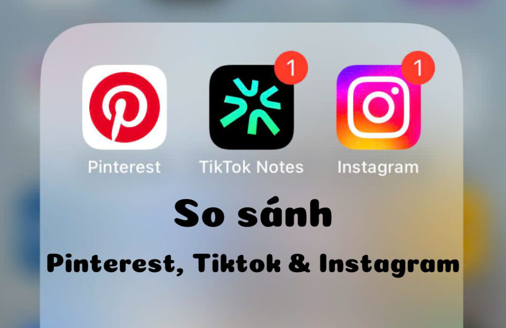 Tiktok Notes Instagram & Pinterest - Đâu là nền tảng cho content creator?