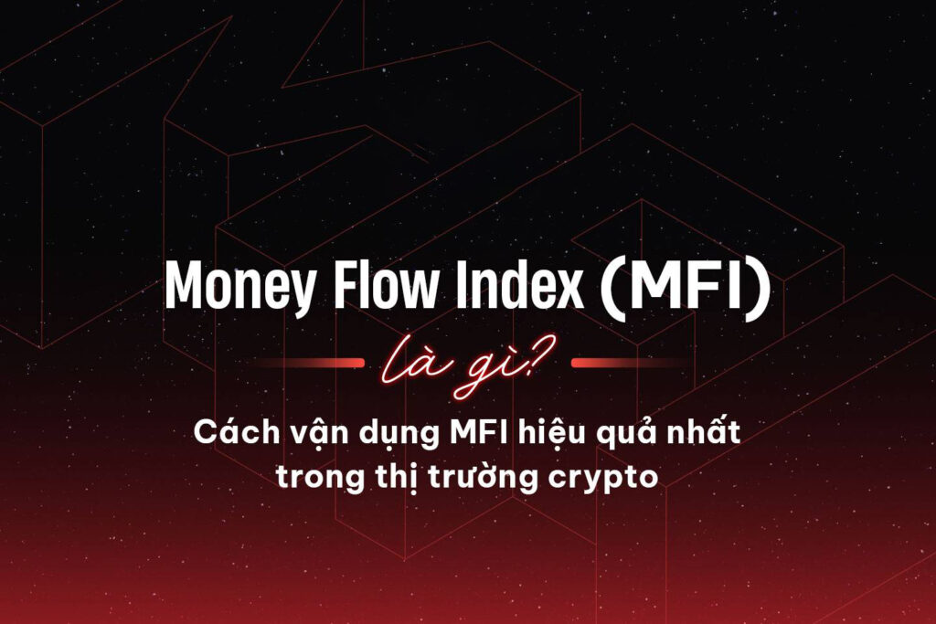 Chỉ báo MFI là gì & Sử dụng MFI trong đầu tư Crypto