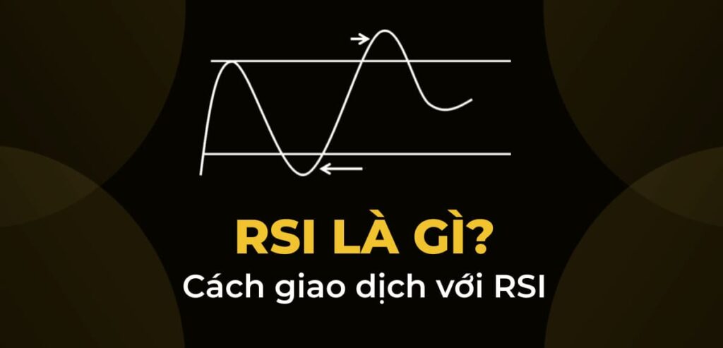 Chỉ báo RSI là gì? Cách sử dụng RSI trong đầu tư Crypto