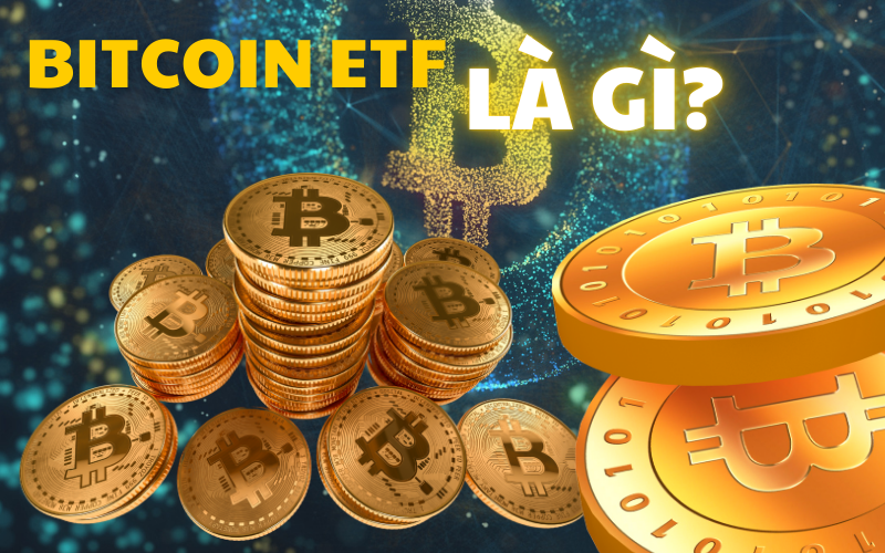 Bitcoin ETF là gì? 5 lý do Bitcoin ETF là cánh cửa vàng