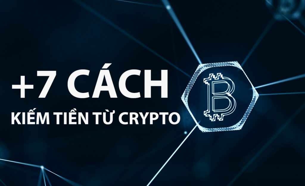 +7 Cách kiếm tiền từ Crypto hiệu quả