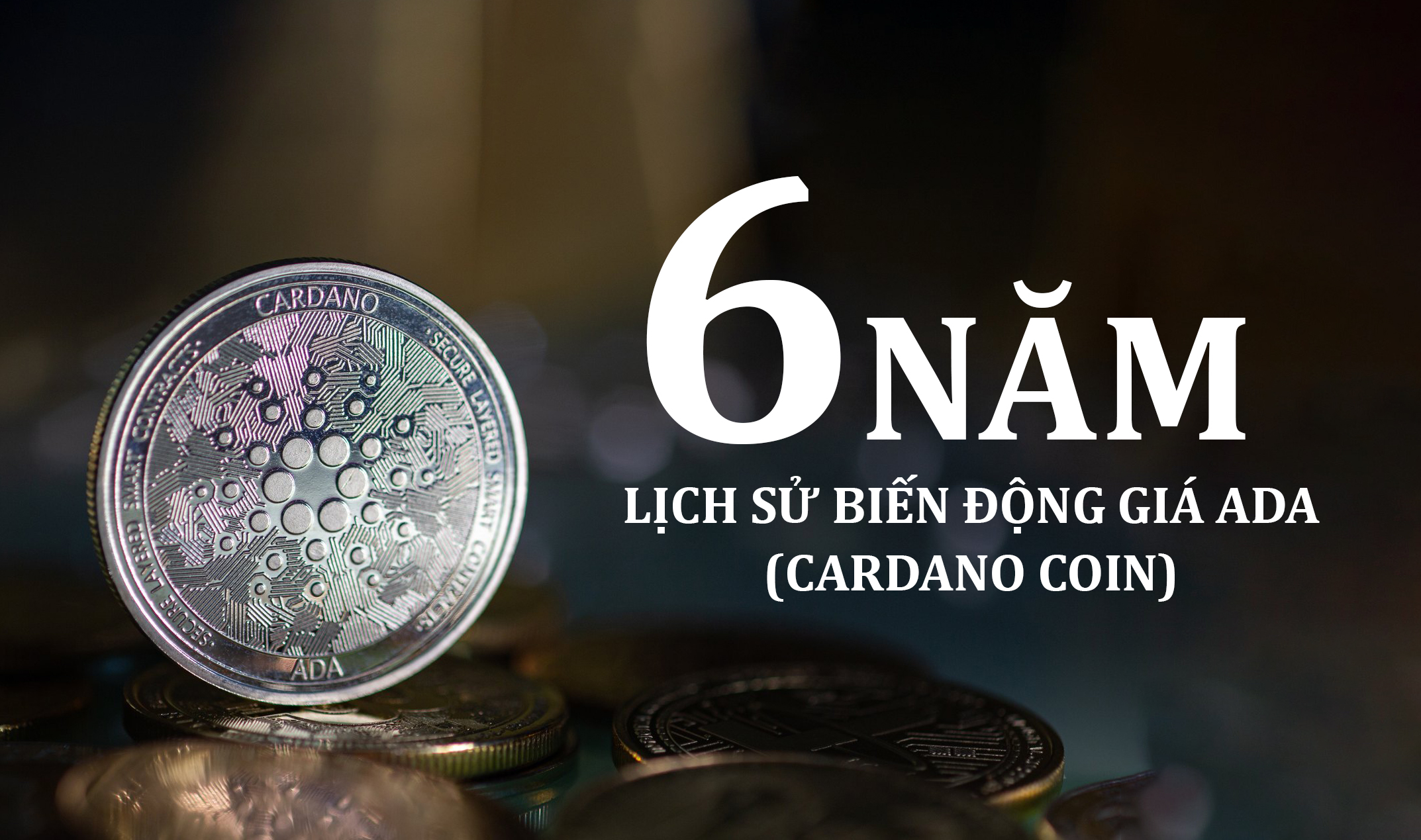6 Năm lịch sử biến động giá ADA (Cardano coin) 2017 - 2024