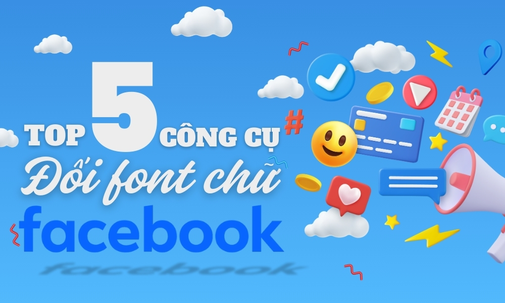 Top 5 công cụ đổi font chữ Facebook nhanh chóng nhất