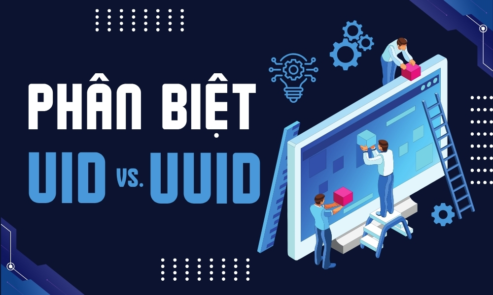 Phân biệt UID và UUID - Điểm khác biệt cơ bản và ứng dụng
