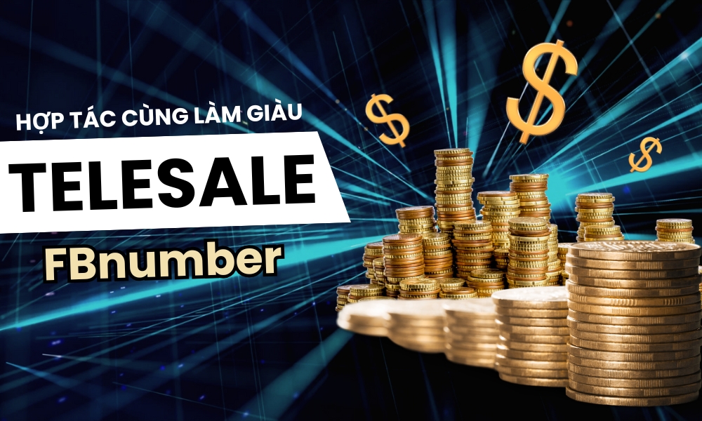 Đối tác telesale FBnumber: Hoa hồng “KHỦNG” 30%, Không rủi ro
