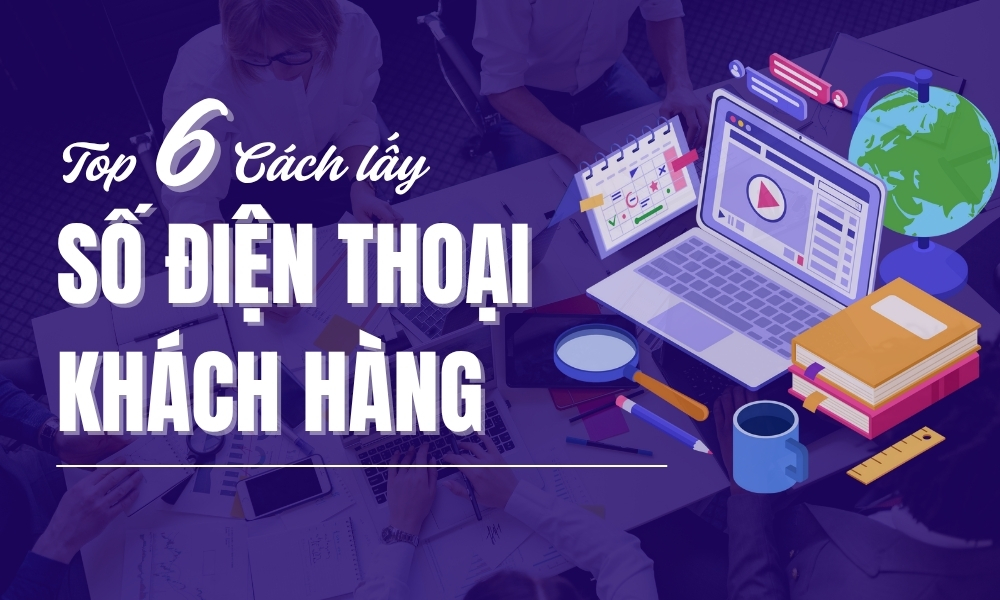 Cách lấy số điện thoại khách hàng Miễn phí - Hiệu quả