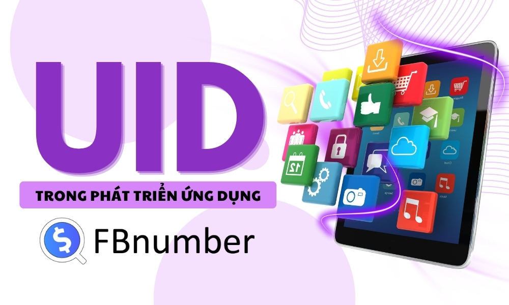 UID trong Phát triển Ứng dụng: Tạo, Quản lý và Tối ưu hóa